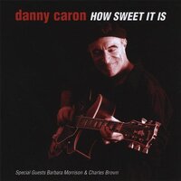 How Sweet It Is -Danny Caron CD