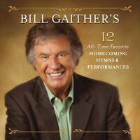 Bill Gaithers 12 All-time Favorite Homecoming Hymns - Bill Gaither CD