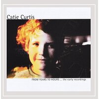From Years To Hours-Early Recordings -Catie Curtis CD