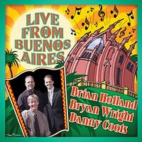 Live From Buenos Aires -Brian Holland, Bryan Wright, Danny Cools CD