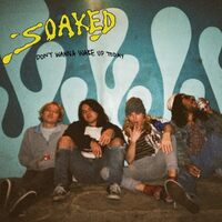 Dont Wanna Wake Up Today - SOAKED CD