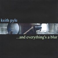 And Everythings a Blur - Keith Pyle CD