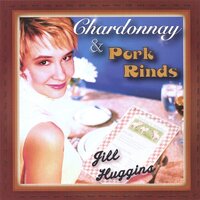 Chardonnay & Pork Rinds -Jill Huggins CD