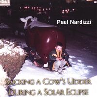 Sucking a Cows Udder During a Solar Eclipse - Paul Nardizzi CD