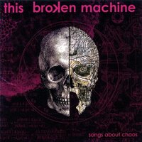 Songs About Chaos -This Broken Machine CD