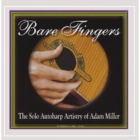 Bare Fingers-The Solo Autoharp Artistry of Adam Mi - Adam Miller CD