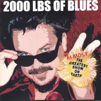 Almost The Greatest Show On Earth -2000 Lbs. Of Blues CD