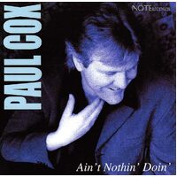 Aint Nothin Doin - Paul Cox CD