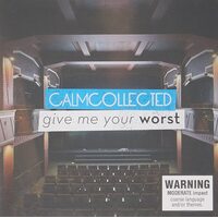 GIVE ME YOUR WORST CALM COLLECTED CD