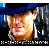 George Canyon - I Got This CD