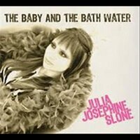 Baby & Bath Water -Julia Josephine Slone CD