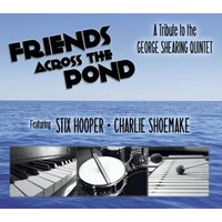 Friends Across The Pond Tribute To The George Shearing Quintet -Hooper, Stix CD