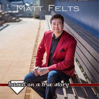 Based On A True Story - Matt Felts CD