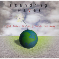 Light Fuse. Lay On Ground. Run Away. -Standing Waves CD