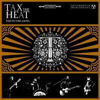 Fed To The Lions Tax the Heat CD