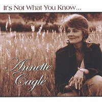 Its Not What You Know-Its Who You Know - Annette Cagle CD