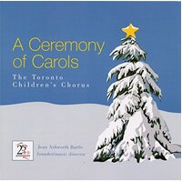 Ceremony Of Carols -Toronto Childrens Chorus CD