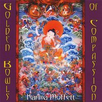 Golden Bowls Of Compassion -Karma Moffett CD