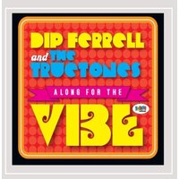 Along for the Vibe Dip Ferrell & The Truetones BRAND NEW SEALED MUSIC ALBUM CD