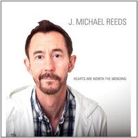 Hearts Are Worth The Mending -J. Michael Reeds CD