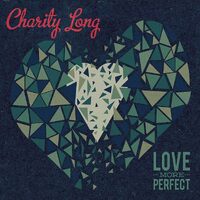 Love More Perfect - Charity Long CD