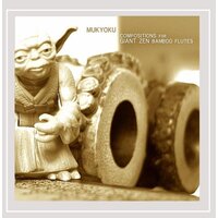 Mukyoku: Compositions For Giant Zen Bamboo Flutes -Muk Yoku CD