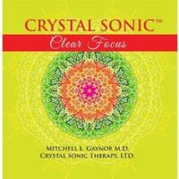 Crystal Sonic Clear Focus - M.D. Dr. Mitchell Gaynor CD