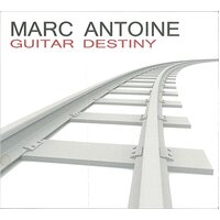 Guitar Destiny -Marc Antoine CD