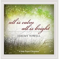 All Is Calm, All Is Bright: A Solo Piano Christmas -Jeremy Yowell  CD