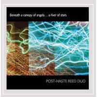 Beneath A Canopy Of Angels A River Of Stars - Post-Haste Reed Duo CD