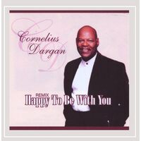 Happy To Be With You (Remix) - Cornelius Dargan CD