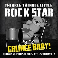 Twinkle Twinkle Little Rock Star - Grunge Baby! Lullaby Versions of Seattle Sound, 2 CD