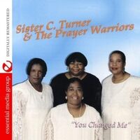 You Changed Me - SISTER C. TURNER THE PRAYER WARRIORS CD