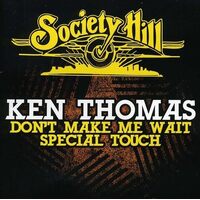 Dont Make Me Wait / Special Touch - Ken Thomas CD