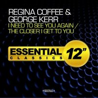I Need To See You Again / The Closer I Get To You -Coffee, Regina / Kerr, CD