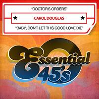 Doctor'S Orders / Baby, Don'T Let This Good Love Die -Carol Douglas CD