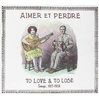 Aimer Et Perdre: To Love & To Lose Songs 1917 - 1934 / Var - VARIOUS ARTISTS CD