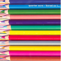 Bored So I… -Quarter Acre CD