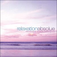 Relaxation Absolue-Programme Musical Scientifique - Relaxation Absolue-Programme Musical Scientifique CD