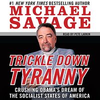 Trickle Down Tyranny: Crushing Obama's Dreams Of The Socialist States Of America