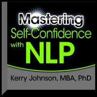 Mastering Self-Confidence with NLP Unabridged - Kerry L Johnson,Kerry L Johnson CD