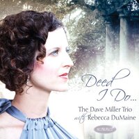 Deed I Do -Miller, Dave Trio Dumaine, Rebecca CD