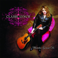 Claire Lynch - Whatcha Gonna Do PRE-OWNED CD: DISC EXCELLENT