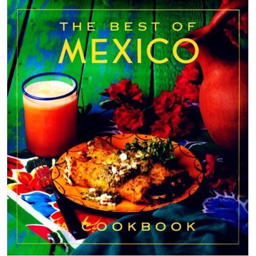 The Best of Mexico: A Cookbook (The Best of ... S.) Book