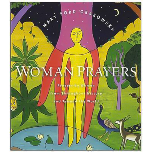 Womanprayers: Prayers by Women from throughout History and around the World - 