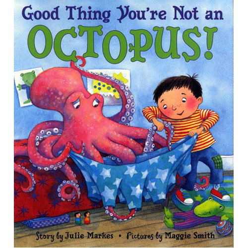 Good Thing You&#39;re Not an Octopus! -Maggie Smith Julie Markes Book