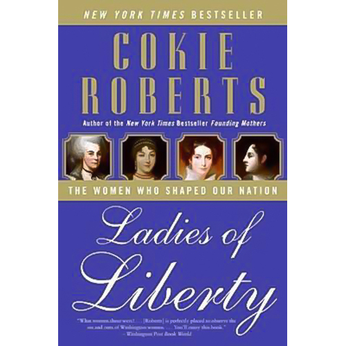 Ladies of Liberty: The Women Who Shaped Our Nation Book