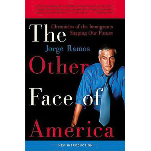 The Other Face of America: Chronicles of the Immigrants Shaping Our Future - 