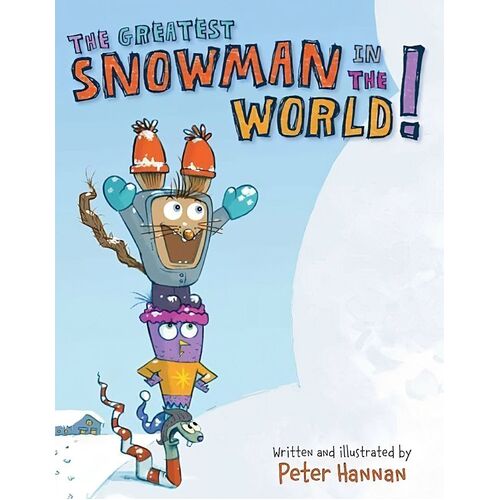 The Greatest Snowman in the World! -Peter Hannan,Peter Hannan Children&#39;s Book