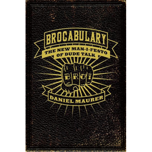 Brocabulary: The New Man-I-Festo of Dude Talk -Daniel Maurer Book